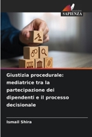 Giustizia procedurale: mediatrice tra la partecipazione dei dipendenti e il processo decisionale (Italian Edition) 6630155645 Book Cover