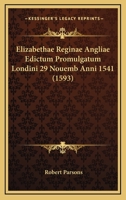 Elizabethae Reginae Angliae Edictum Promulgatum Londini 29 Nouemb Anni 1541 (1593) 1166052532 Book Cover
