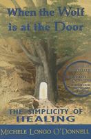 When the Wolf is at the Door: The Simplicity of Healing 0981464904 Book Cover