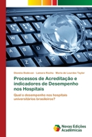 Processos de Acreditação e indicadores de Desempenho nos Hospitais: Qual o desempenho nos hospitais universitários brasileiros? 6202804556 Book Cover