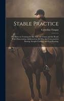 Stable Practice: Or, Hints on Training for the Turf, the Chase and the Road: With Observations Addressed to all who are Concerned in Racing, Steeple-chasing, and Fox-hunting. 1021136379 Book Cover