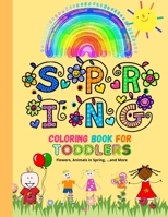 Spring Coloring Book For Toddlers: Flower Coloring Book for toddlers 2-4 years| Spring Animal Coloring Book for kids ages 4-8| 20 Big, Simple & Fun ... & Preschoolers (Spring books for kids). B08Y4RQB4B Book Cover