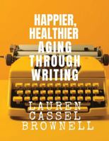 Happier, Healthier Aging Through Writing B0FMR8P4LV Book Cover