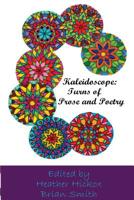 Kaleidoscope: Turns of Prose and Poetry 1530388929 Book Cover