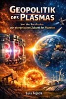 Geopolitik des Plasmas: Von der Kernfusion zur energetischen Zukunft des Planeten (Geopolítica) (German Edition) B0GP819J36 Book Cover