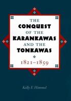 The Conquest of the Karankawas and the Tonkawas, 1821-1859 (Elma Dill Russell Spencer Series in the West and Southwest, No 20) 1623494907 Book Cover