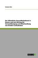 Der öffentliche Gesundheitsdienst in Hessen und sein Beitrag die Vernachlässigung und Misshandlung von Kindern aufzudecken 3656116539 Book Cover