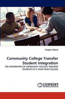 Community College Transfer Student Integration: THE INTEGRATION OF COMMUNITY COLLEGE TRANSFER STUDENTS AT A FOUR-YEAR COLLEGE 3838386523 Book Cover