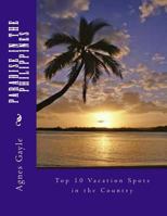 Paradise in the Philippines: Top 10 Vacation Spots in the Country 1523966718 Book Cover