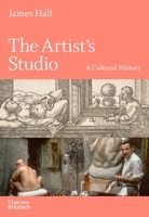 The Artist's Studio: A Cultural History 0500021716 Book Cover