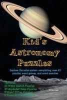 Kids Astronomy Puzzles: Explore the solar system completing over 30 puzzles, word games, and word searches 1542818672 Book Cover