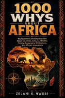 1000 Whys About Africa: Big Questions and Clear Answers About Countries, Cultures, Wildlife, History, Geography, Civilizations, and African Innovations B0H6JZPMY7 Book Cover