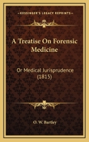 A Treatise On Forensic Medicine: Or Medical Jurisprudence 1120133394 Book Cover