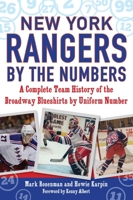 New York Rangers by the Numbers: A Complete Team History of the Broadway Blueshirts by Uniform Number 1683581776 Book Cover