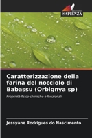 Caratterizzazione della farina del nocciolo di Babassu (Orbignya sp): Proprietà fisico-chimiche e funzionali 6206042731 Book Cover