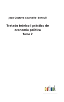 Tratado teòrico i pràctico de economìa polìtica: Tomo 2 3752487259 Book Cover