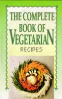 The Complete Book of Vegetarian Recipes 0572021208 Book Cover