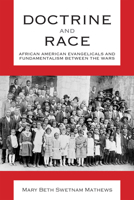 Doctrine and Race: African American Evangelicals and Fundamentalism between the Wars 0817359184 Book Cover