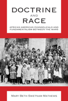 Doctrine and Race: African American Evangelicals and Fundamentalism between the Wars 0817319387 Book Cover