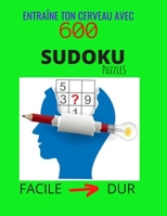 Entraîne Ton Cerveau Avec 600 SUDOKU Puzzles - Facile à Dur: Le Défi Cérébral Ultime, Grand Livre de SUDOKU pour Adultes et Enfants, Niveau Facile à D B08LNH6DCQ Book Cover