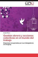 Gestión obrera y acciones colectivas en el mundo del trabajo: Empresas recuperadas por sus trabajadores en Uruguay 3846577006 Book Cover