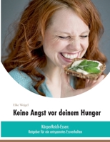 Keine Angst vor deinem Hunger: »KörperReich-Essen« - Ratgeber für ein entspanntes Essverhalten 375197363X Book Cover