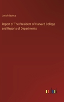 Report of The President of Harvard College and Reports of Departments 3385123054 Book Cover