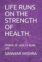 Life Runs on the Strength of Health: Power of Health Runs Life B08CP9DK9F Book Cover