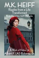 M.K. Heiff - Ripples from a Life Transformed: Book One of the Heiff Chronicles 1634983416 Book Cover