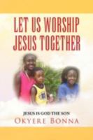 Let Us Worship Jesus Together 1436373611 Book Cover