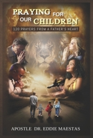 Praying For Our Children: 120 Prayers From A Father's Heart B0BYRKJ614 Book Cover