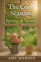 The Cozy Seasons: Spring at Home B0FNLD49R2 Book Cover