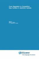From Regulation to Competition: New frontiers in electricity markets 0792394569 Book Cover