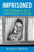 Imprisoned: The Travails of a Trafficked Victim 0615328806 Book Cover