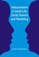 Interpretation in Social Life, Social Science, and Marketing 0983383502 Book Cover