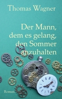 Der Mann, dem es gelang, den Sommer anzuhalten 3758315271 Book Cover