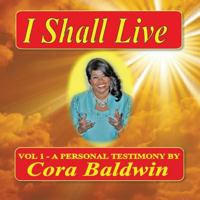 I Shall Live: Vol 1 - A Personal Testimony 1490712542 Book Cover