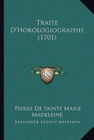 Traite D'Horologiographie (1701) 1165816644 Book Cover