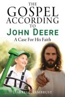 The Gospel According To John Deere: A Case For His Faith B0GPT6SRFN Book Cover