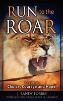 Run To The Roar: A Fable of Choice, Courage, and Hope 1600376045 Book Cover