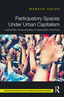 Participatory Spaces Under Urban Capitalism: Contesting the Boundaries of Democratic Practices 1032537884 Book Cover