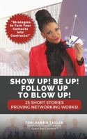 Show Up! Be Up! Follow Up To Blow Up! B0CH2NN3SJ Book Cover
