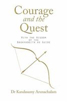 Courage and the Quest: With the Wisdom of the Bagavadgita as Guide 1543401058 Book Cover