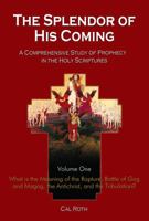 Splendor of His Coming Volume One: A Comprehensive Study of Prophecy in the Holy Scriptures 193641757X Book Cover