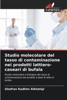 Studio molecolare del tasso di contaminazione nei prodotti lattiero-caseari di bufala 6206887715 Book Cover