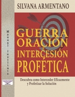 Guerra Oración e Intercesión Profética: Interceder Eficazmente y Profetizar la Solución (Oracion) (Spanish Edition) B08JF17RMZ Book Cover