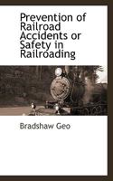 Prevention of Railroad Accidents or Safety in Railroading: A Heart to Heart Talk with Employes (Classic Reprint) 1022027956 Book Cover