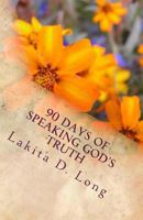 90 Days of Speaking God's Truth: The Mental Game Changer 1493522809 Book Cover