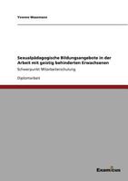 Sexualpädagogische Bildungsangebote in der Arbeit mit geistig behinderten Erwachsenen: Schwerpunkt Mitarbeiterschulung 3869433183 Book Cover