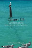 Calypso III: La �ltima Misi�n: Portadores Y Mensajeros de la Alegr�a Perfecta 1506525423 Book Cover
